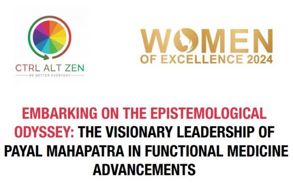 Embarking On The Epistemological Odyssey: The Visionary Leadership of Payal Mahapatra In Functional Medicine Advancements